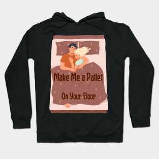 Make Me A Pallet On Your Floor Hoodie